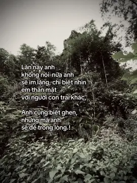 lần này anh không nói nữa  anh sẽ im lặng, chỉ biết nhìn em thân mật với người con trai khác anh cũng biết ghen, nhưng mà anh sẽ để trong lòng.!#xunghuongtiktok 