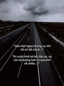 “Vào một ngày không xa, khi tôi có tất cả rồi..!! Thì cuộc chơi sẽ bắt đầu lại, và còn ấn tượng hơn cả quá khứ rất nhiều..!!”#xh #tâmtrạng 