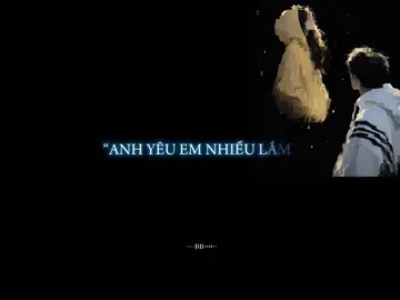 “Anh yêu em nhiều lắm, và anh đã nói cho em nghe là.”