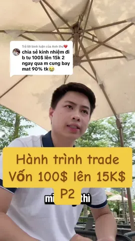 Trả lời @Anh thư💔 Chia sẻ hành trình trade từ vốn 100$ lên 15K$ P2 #trading #forex #forextrading #xuhuong #crypto 