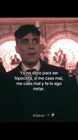 Yo no sirvo para ser hipócrita, si me caes mal, me caes mal y te lo ago notar.#fypシ゚viral #paratiiiiiiiiiiiiiiiiiiiiiiiiiiiiiiiiii #solitario🕷️⚡️ #factos #thomasshelby 