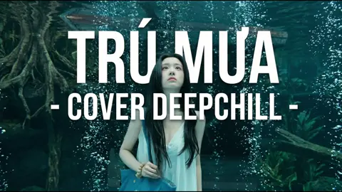 Trú Mưa - HKT _  #Cover #Deepchill #Remix 