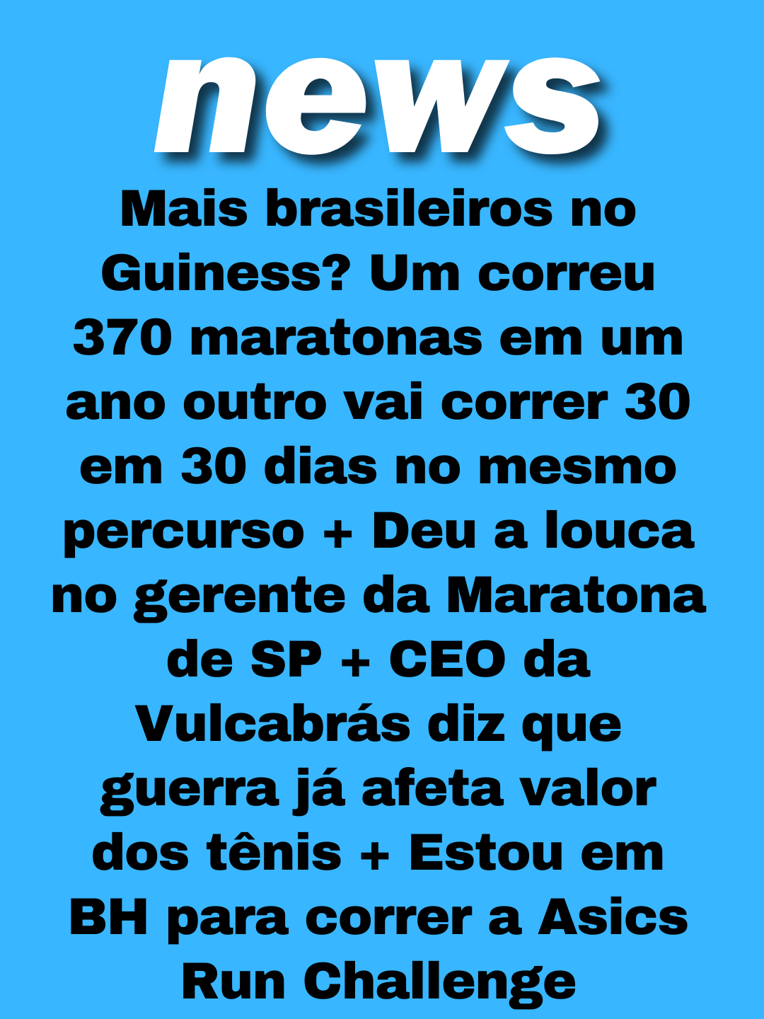 Neste episódio do CNA News, destacamos os impressionantes recordes brasileiros no universo da corrida, incluindo o feito inacreditável de Alexandre Silvestrin ao correr 370 maratonas em 365 dias e o desafio de Edinho Ultra para completar 30 maratonas seguidas por uma causa social. Além disso, trazemos atualizações sobre as novas vagas promocionais da Maratona de São Paulo, o impacto da crise internacional no preço dos tênis de corrida da Vulcabrás e da Asics, e todos os bastidores e unboxing do kit do Asics Run Challenge diretamente de Belo Horizonte. - Recordes inacreditáveis: 370 maratonas em 365 dias e o desafio de 30 maratonas em 30 dias no mesmo percurso. - Maratona de São Paulo abre mais 1.500 vagas promocionais para os 42 km. - Mercado: Alta do petróleo encarece matérias-primas e eleva preço dos tênis da Vulcabrás. - Direto de BH: Bastidores e abertura do kit para o Asics Run Challenge. - Cupons de desconto para as próximas etapas do circuito e leitura dos comentários da comunidade. Todos os nossos links e cupons estão na bio! #cnanews #corridaderua #maratona #recordemundial #asicsrunchallenge #vulcabras #olympikus #maratonadesaopaulo #corredores #instarunnersbrasil