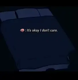 it's okay  I don't care.