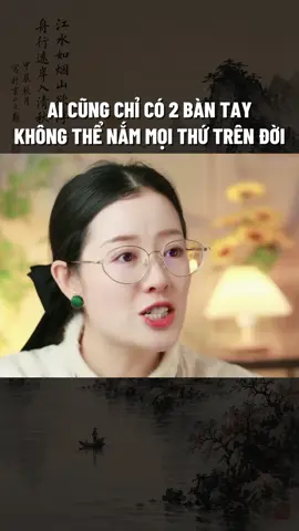 ai cũng chỉ có hai bàn tay, không thể nắm mọi thứ trên đời  #daoly #phunu 