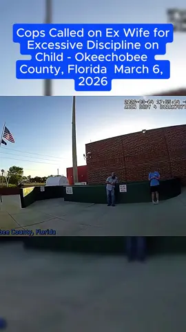 Cops Called on Ex Wife for Excessive Discipline on Child - Okeechobee County, Florida  March 6, 2026 #bodycam   #policebodycam #bodycamfootage  #copcam  #lawenforcement   #copsoftiktok  #crime   #fyp 