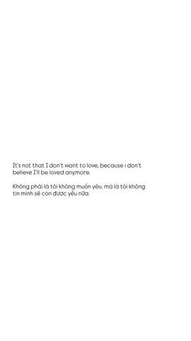 “It’s not that I don’t want to love, because i don’t believe I’ll be loved anymore.” “Không phải là tôi không muốn yêu, mà là tôi không tin mình sẽ còn được yêu nữa.” #cap #tinhyeu #khongtin #duocyeu #picture 