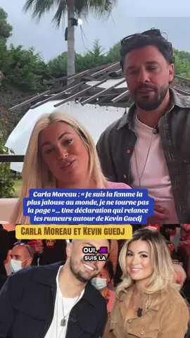 Carla Moreau : « Je suis la femme la plus jalouse au monde, je ne tourne pas la page »… Une déclaration qui relance les rumeurs autour de Kevin Guedj #carlamoreau #kevinguedj #telerealite #rumeur #confidence 