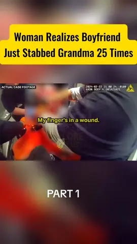 PART 1 Woman Realizes Boyfriend Just Stabbed Grandma 25 Times#police #bodycam #viraltiktok 