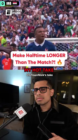 Should the World Cup have 5-hour halftimes?