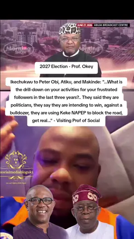 2027 Election - Prof. Okey Ikechukwu to Peter Obi, Atiku, and Makinde: 