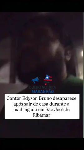 O cantor Edyson Bruno Reis Barbosa, conhecido em Vitória do Mearim, Arari e região, está desaparecido desde a madrugada de domingo (28), após sair de casa de um condomínio no Miritiua em São José de Ribamar para encontrar uma pessoa em uma conveniência. Durante um vídeo que ele gravou, o cantor chega a desabafar que estaria sentindo ‘medo’ como nunca havia sentido.  Segundo a esposa, Edyson vinha recebendo ameaças e, antes de sair, enviou um áudio dizendo que “ia dar tudo certo”. Familiares seguem em busca de informações sobre seu paradeiro. Já se passaram mais de 40h e até o momento o cantor não deu sinal a família.