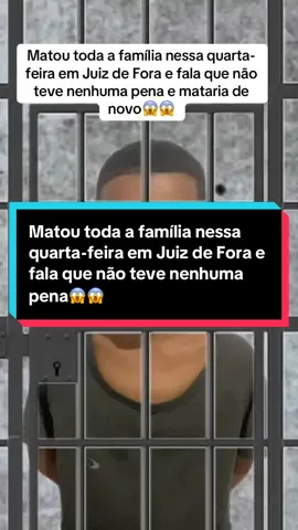 Matou toda a família nessa quarta-feira em Juiz de Fora e fala que não teve nenhuma pena e mataria de novo😱😱#viral #viralvideo #viraltiktok #criadordeconteudo #noticias 