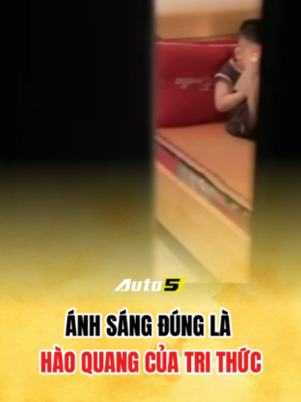 Ánh sáng đúng là hào quang của tri thức  #auto5 #fyp #xuhuong