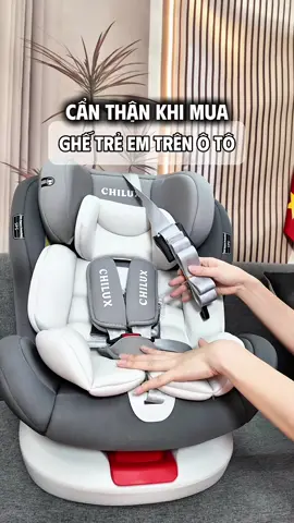 Cẩn thận khi mua ghế ngồi ô tô cho bé #nhabonlong #ghetreem #ghengoiotochobe #chilux 