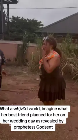 What a w!(k€d world, imagine what her best friend planned for her on her wedding day as revealed by prophetess Godsent#fyp #tiktok #viral #goviral #foryoupage 