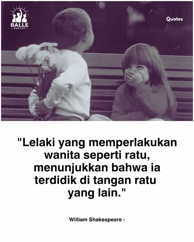 Kutipan ini mengingatkan bahwa cara seorang lelaki memperlakukan seorang wanita sering kali mencerminkan nilai-nilai yang ia pelajari sejak kecil. Rasa hormat, kelembutan, kesabaran, dan sopan santun bukan muncul begitu saja, tetapi tumbuh dari lingkungan yang membentuknya. Ungkapan 