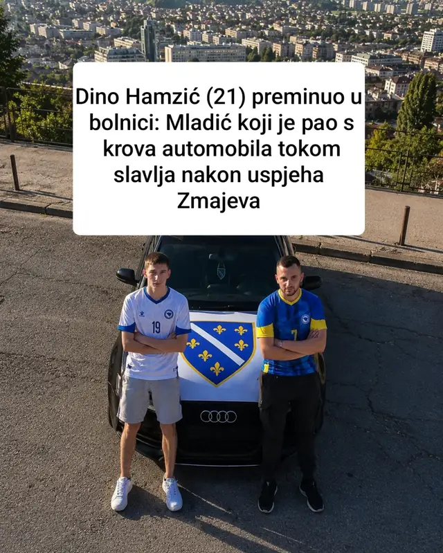 Dino Hamzić (21) preminuo u bolnici: Mladić koji je pao s krova automobila tokom slavlja nakon uspjeha Zmajeva Velika tragedija potresla je Sarajevo nakon slavlja zbog historijskog uspjeha fudbalske reprezentacije Bosne i Hercegovine na Svjetskom prvenstvu. Preminuo je 21-godišnji Dino Hamzić, koji je teško povrijeđen nakon pada s krova automobila tokom proslave pobjede Zmajeva nad Katarom. Nesreća se dogodila 25. juna oko 00:35 sati na području općine Novi Grad u Sarajevu. Dino je zajedno sa svojim najboljim prijateljem izašao na ulice glavnog grada kako bi proslavio veliki sportski uspjeh reprezentacije. U jednom trenutku nalazio se na krovu automobila, kada je izgubio ravnotežu i pao na asfalt, zadobivši teške povrede opasne po život. Ljekari Kliničkog centra Univerziteta u Sarajevu danima su se borili za njegov život, ali je, uprkos svim naporima, mladić podlegao povredama. Automobilom Audi A6 upravljao je njegov 22-godišnji prijatelj Arman Omeragić. Prema ranijim informacijama Ministarstva unutrašnjih poslova Kantona Sarajevo, utvrđeno je da je vozač upravljao vozilom prije sticanja prava na upravljanje, dok mu je alkotestiranjem izmjereno 1,53 promila alkohola u organizmu. Nakon hapšenja zbog sumnje na krivično djelo protiv sigurnosti javnog saobraćaja, Omeragiću nije određen pritvor te će se u daljnjem postupku braniti sa slobode.