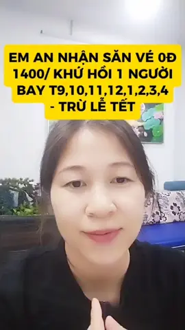 EM AN NHẬN SĂN VÉ 0Đ  1400/ KHỨ HỒI 1 NGƯỜI BAY T9,10,11,12,1,2,3,4 - TRỪ LỄ TẾT 👉 Khách gửi em chặng bay, ngày/tháng bay dự kiến, danh sách đoàn nhé, e canh kmai. #vemaybaygiare #sanve0dchi1400 #combodulich #canhvegiare #combogiare