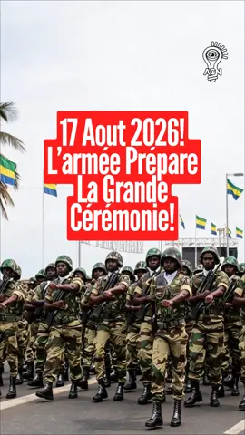 17 Aout 2026! L’armée prépare la grande cérémonie! #libreville_gabon🇬🇦 #gabontiktok🇬🇦 #acnnews #17aout