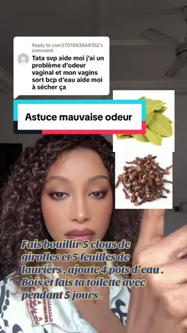 Replying to @user2701003868102 Astuce de mauvaise odeurs de la partie intime. Avec clous de girofles et feuilles de laurier. #vairal_video #viraltiktok #fyp #foryoupage #astuce 