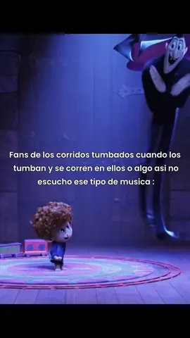 Fans de los corridos tumbados cuando los  tumban y se corren en ellos o algo asi no  escucho ese tipo de musica : #hoteltransylvania2#animation#meme#humor#corridostumbados 