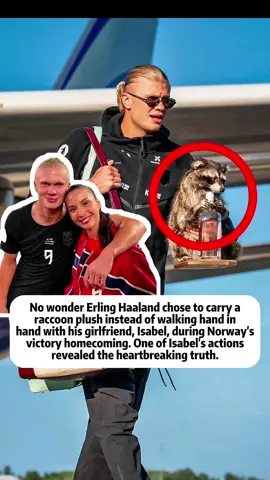 No wonder Erling Haaland chose to carry a raccoon plush instead of walking hand in hand with his girlfriend, Isabel, during Norway's victory homecoming. One of Isabel's actions revealed the heartbreaking truth.  #socceranalysis #tiktokcampaign #usa #foryour #haaland 