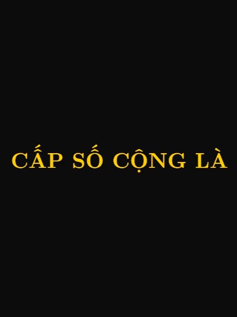 Định nghĩa cấp số cộng Toán 11 - Trích buổi 2: Toàn bộ chương DÃY SỐ (Khoá miễn phí toán 11 cho 2k9, 2k10)