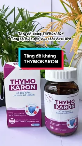 Tăng đề kháng THYMOKARON hỗ trợ tăng hệ miễn dịch,đào thải V.rus HPV #xh #tangdekhang #suckhoe #hemiendich #xuhuong 