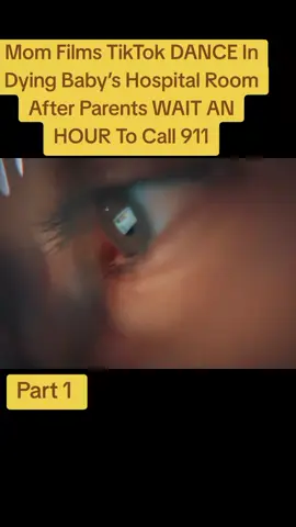 Part 1,Mom Films TikTok DANCE In Dying Baby’s Hospital Room After Parents WAIT AN HOUR To Call 911 #viralvideo #tiktok #crimestory #bodycam 