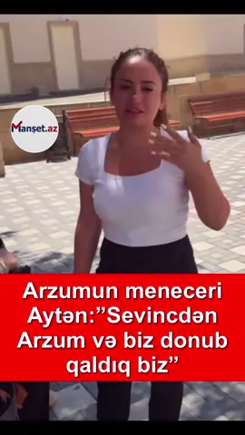 Arzumun meneceri Aytən:”Sevincdən Arzum və biz donub qaldıq biz”