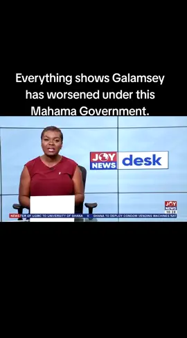 Everything shows Galamsey has worsened under this Mahama Government.