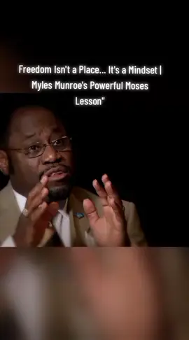 Freedom Isn't a Place... It's a Mindset | Myles Munroe's Powerful Moses Lesson