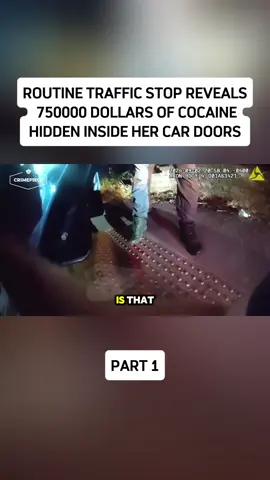 Routine Traffic Stop Reveals 750000 Dollars Of cocaine Hidden Inside Her Car Door P1 #cops #police #bodycampolice #criminal #foryou 