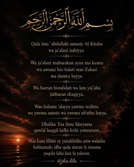 Surah Maryam (19:30–35) بِسْمِ ٱللَّٰهِ ٱلرَّحْمَٰنِ ٱلرَّحِيمِ ﴿٣٠﴾ قَالَ إِنِّي عَبْدُ اللَّهِ آتَانِيَ الْكِتَابَ وَجَعَلَنِي نَبِيًّا Tagalog: Sinabi niya, 
