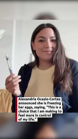 Alexandria Ocasio-Cortez announced she is freezing her eggs, saying, 