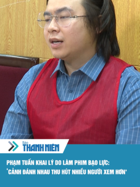 Phạm Tuấn khai lý do làm phim bạo lực: 