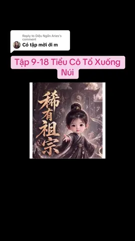 Replying to @Diệu Ngần Aries Tập 9-18 Tiểu Cô Tổ Xuống Núi#hottrendingtiktok #hottrend #lovestory #hashtagxuhướng #xuhuong 