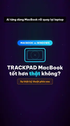 Trackpad MacBook có thật sự tốt hơn laptop Windows? Sự thật kỹ thuật Ai dùng MacBook rồi quay lại laptop Windows cũng thấy trackpad 