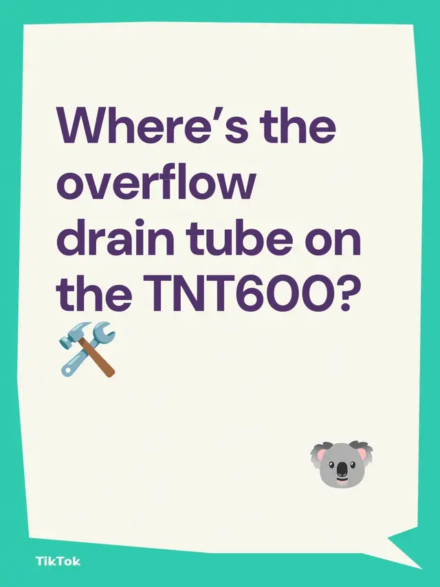 Where’s the overflow drain tube on the TNT600? 🛠️