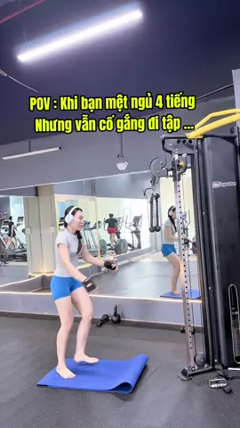 POV : Khi bạn mệt ngủ 4 tiếng  Nhưng vẫn cố gắng đi tập …  #tapluyen 
