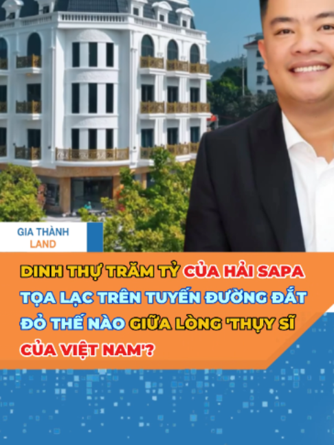 Dinh thự trăm tỷ của Hải SaPa tọa lạc trên tuyến đường đắt đỏ thế nào giữa lòng 'Thụy Sĩ của Việt Nam'? #giathanhland #tintuc #bds #haisapa #bietthu