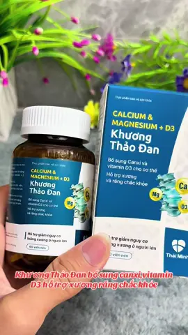 Khương Thảo Đan bổ sung canxi,vitamin D3 hỗ trợ xương răng chắc khỏe#xh #xuhuong #khuongthaodan #canxi #vitaminD3 