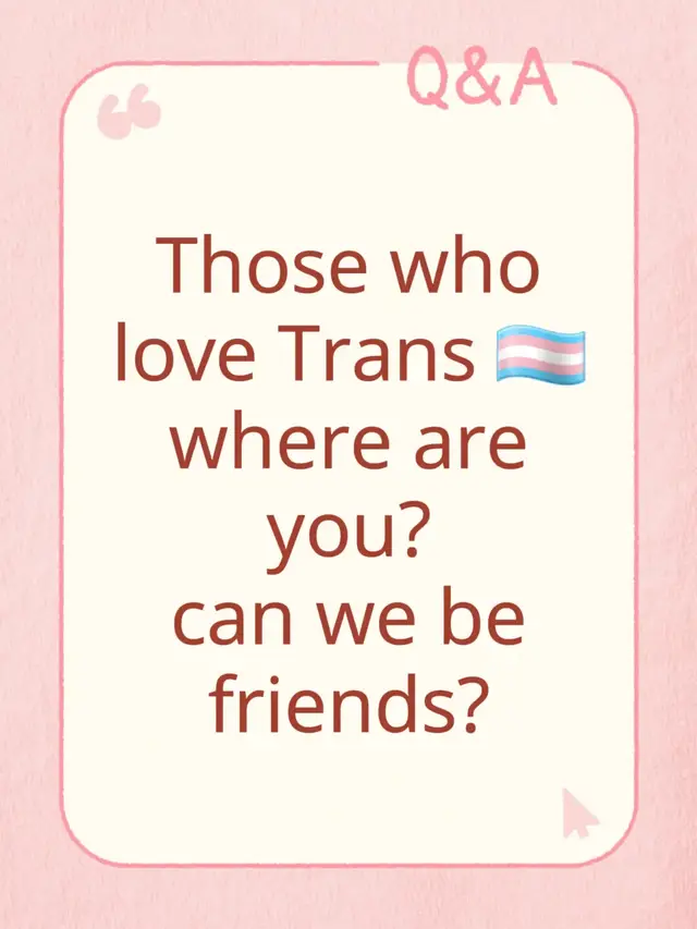 Those who love Trans 🏳️‍⚧️ where are you? can we be friends?