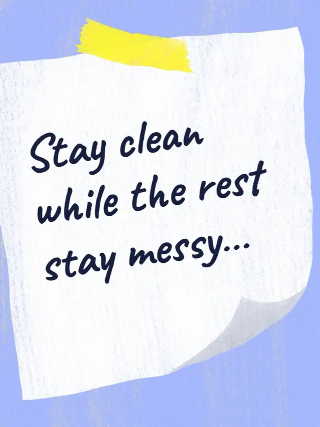 Stay clean while the rest stay messy… #clean #stayclean #messy #dontbemessy 