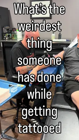 What’s the weirdest thing someone has done while getting tattooed 
