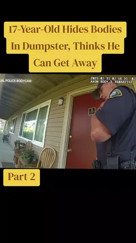 Part 2,17-Year-Old Hides Bodies In Dumpster, Thinks He Can Get Away #bodycam #fypシ #tiktokgrowthchallenge #viral #crimestory 