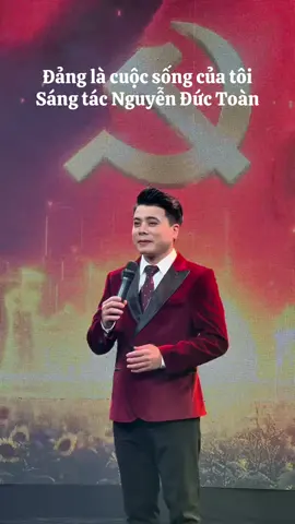Đảng là Cuộc sống của tôi - Sáng tác Nguyễn Đức Toàn #baicadicungnamthang  #nhaccachmang  #danglacuocsongcuatoi  #dangcongsanvietnam  #casiduongduc 