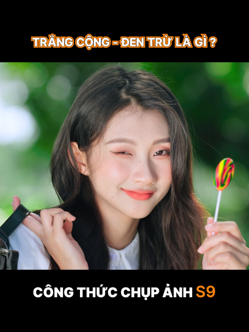 Trắng Cộng - Đen Trừ là gì? Công thức chụp ảnh S9 bù sáng #shadowstudio9