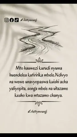 Mto hautazami nyuma; hutiririka mbele. Na wewe pia, acha yaliyopita, zingatia yajayo na endelea kusonga mbele kwa mtazamo chanya. #fettymvungi #viralvideo #fyp #creatorsearchinsights #life 